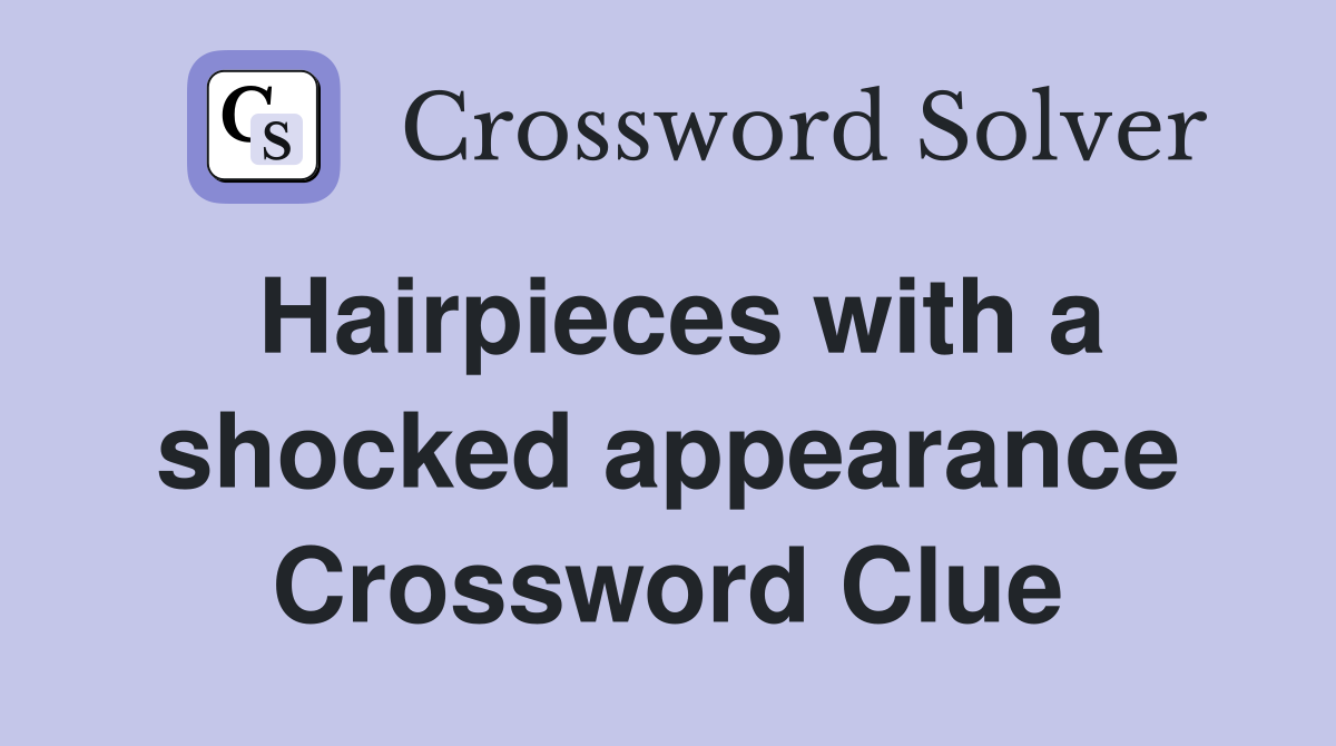 Hairpieces with a shocked appearance Crossword Clue