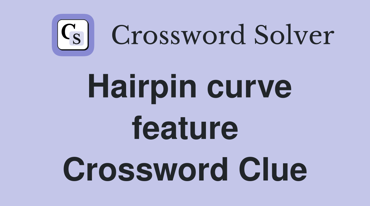 Hairpin curve feature Crossword Clue