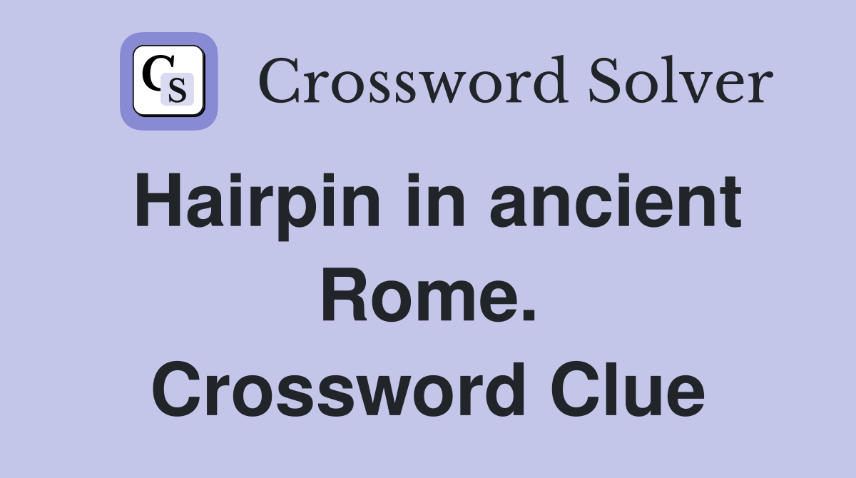 Hairpin in ancient Rome. Crossword Clue