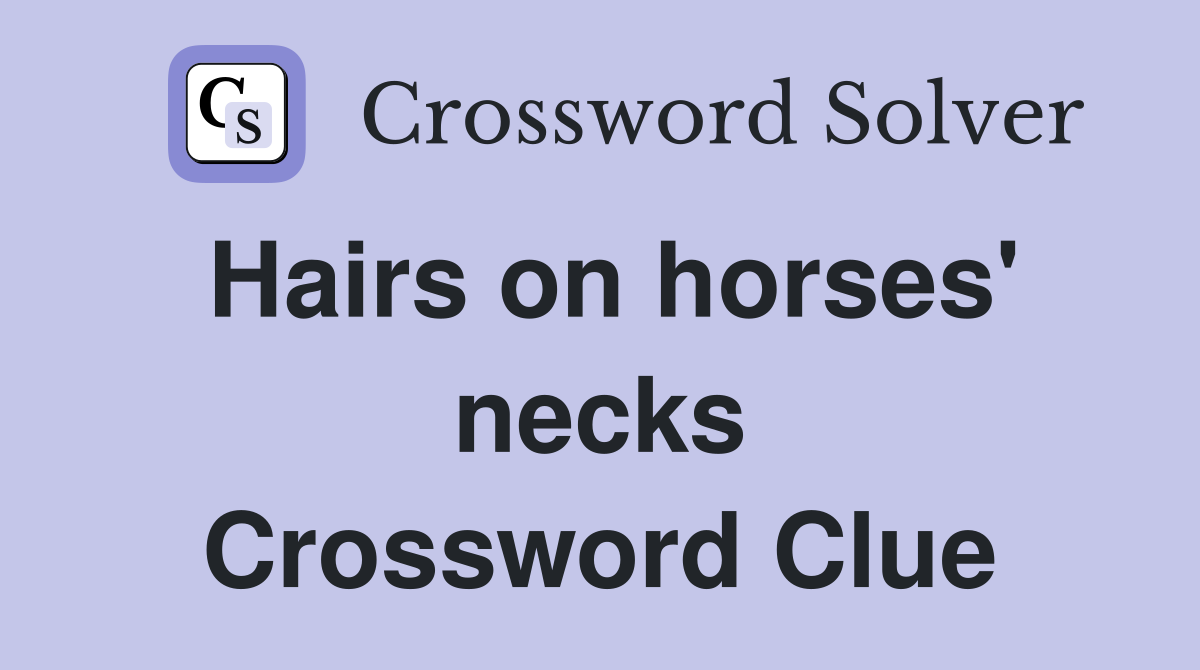 Hairs on horses' necks Crossword Clue