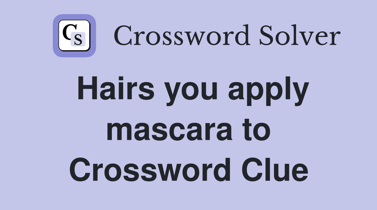 Hairs you apply mascara to Crossword Clue
