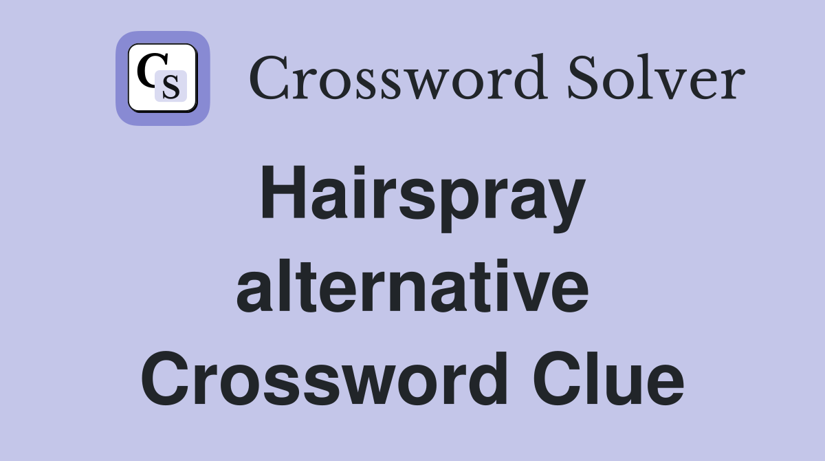 Hairspray alternative Crossword Clue