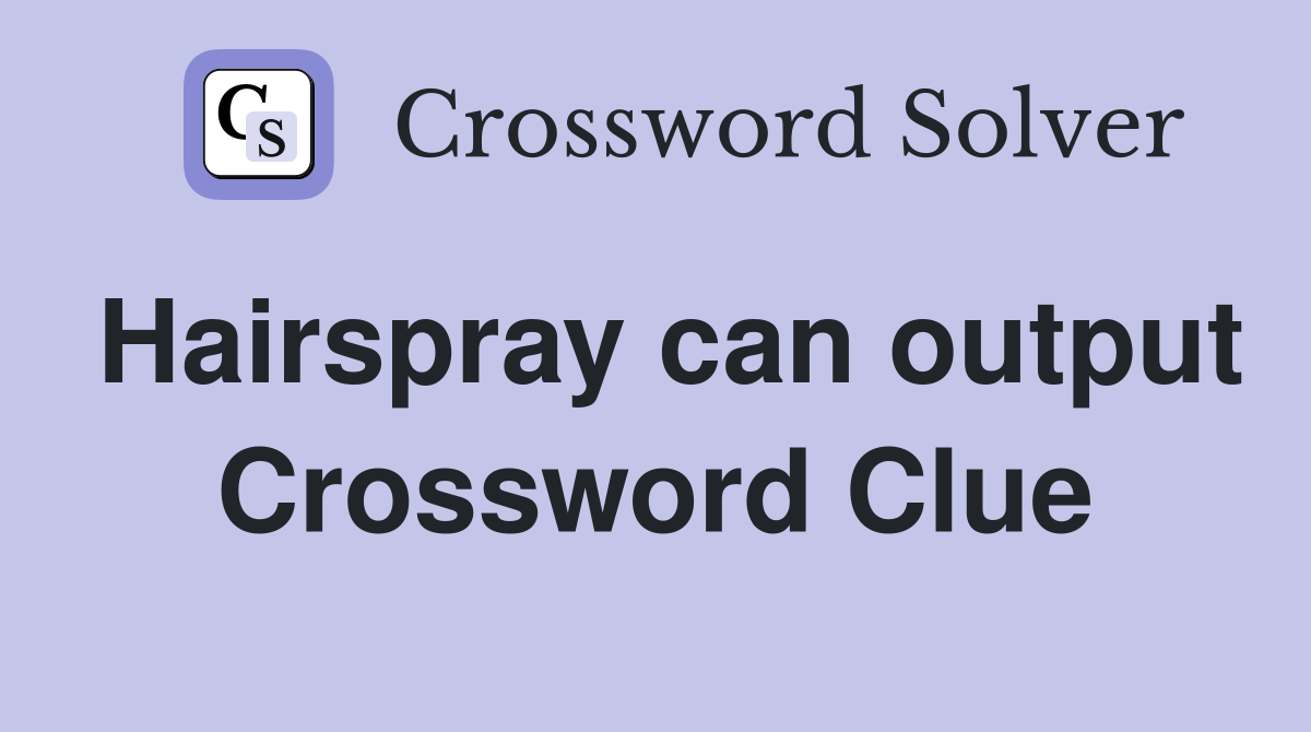 Hairspray can output Crossword Clue