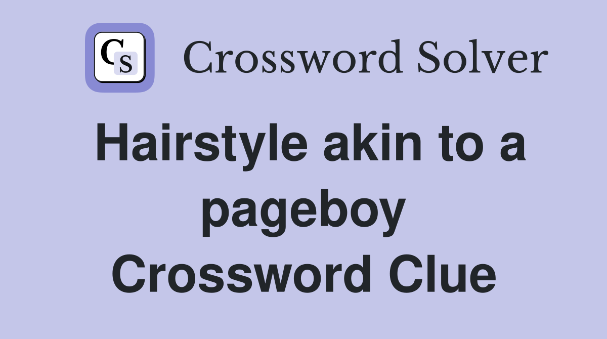 Hairstyle akin to a pageboy Crossword Clue