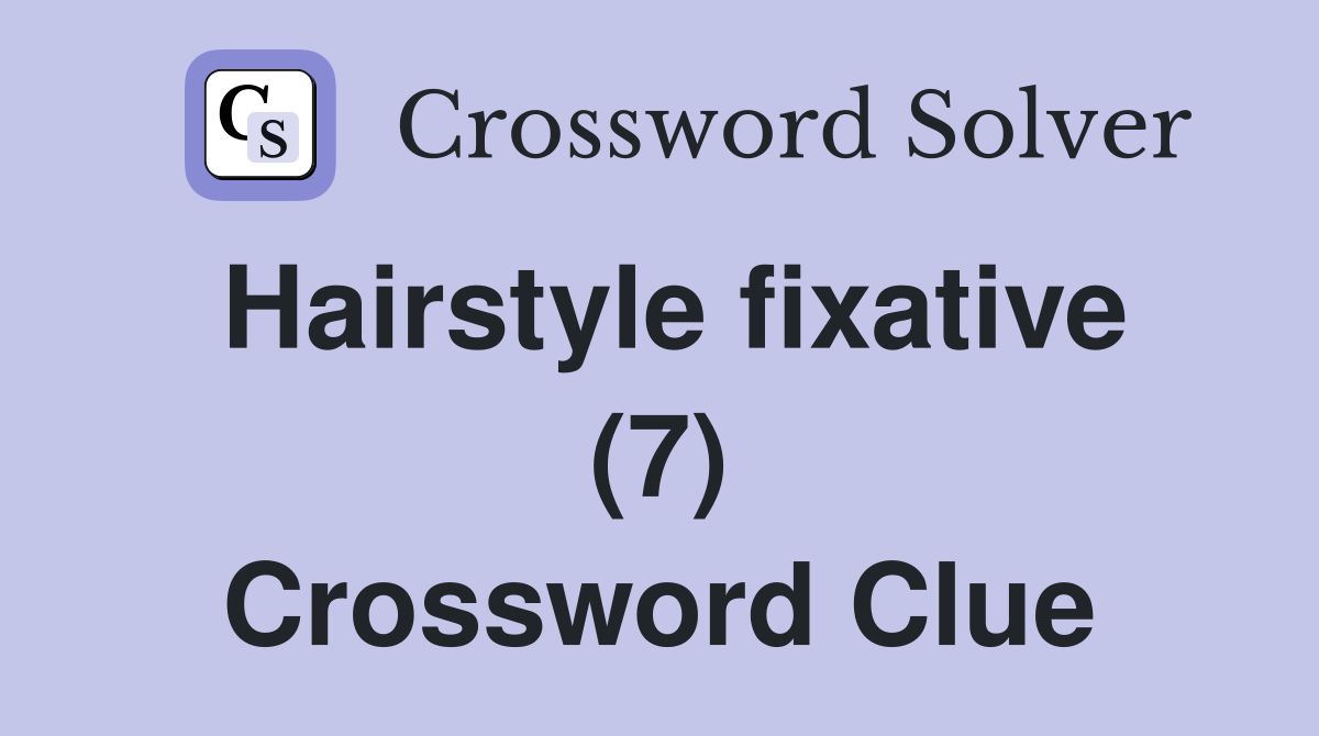 Hairstyle fixative (7) Crossword Clue