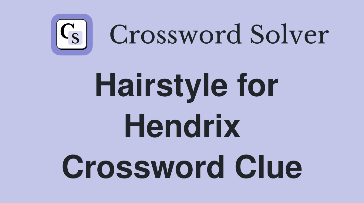Hairstyle for Hendrix Crossword Clue