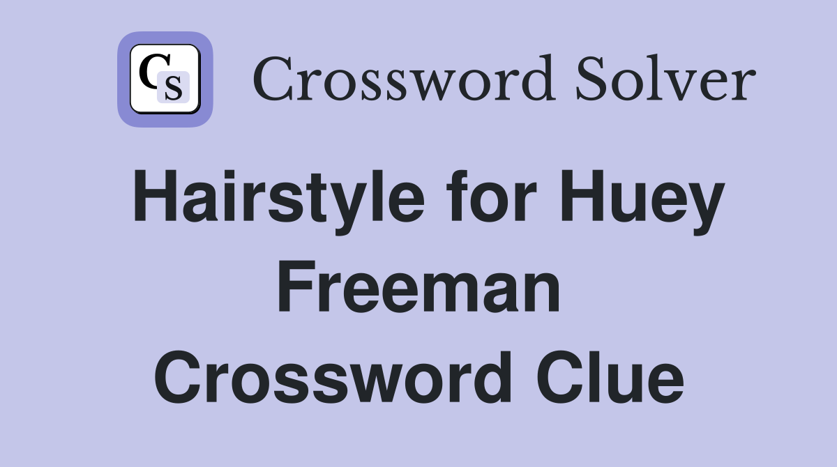 Hairstyle for Huey Freeman Crossword Clue