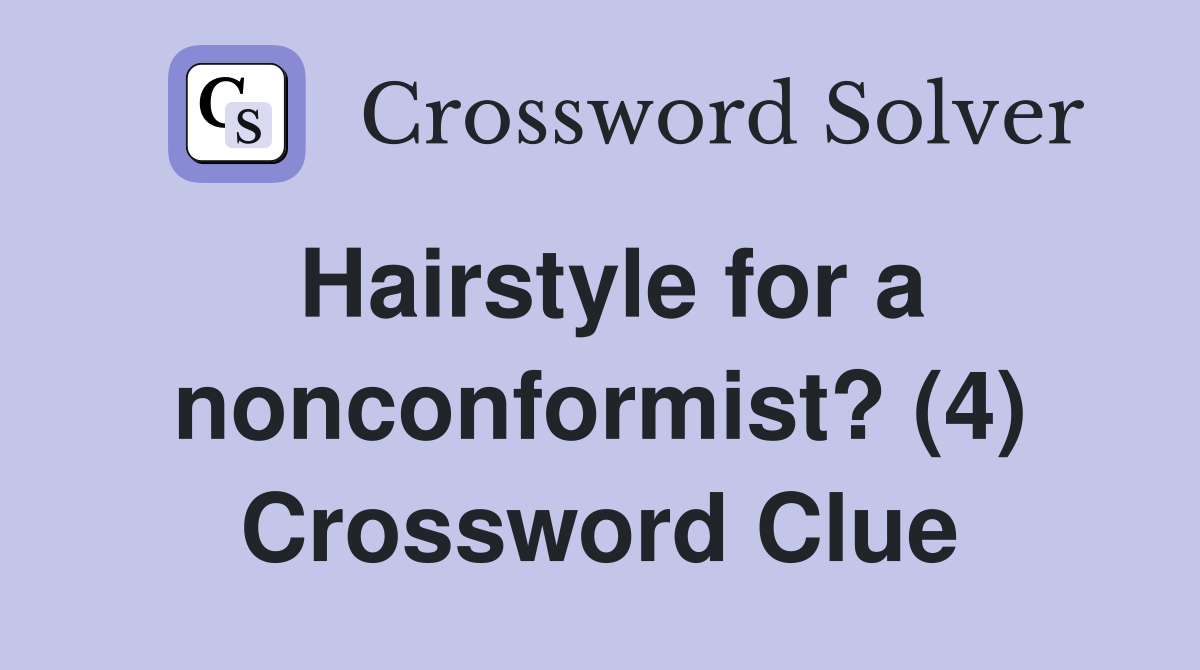 Hairstyle for a nonconformist? (4) Crossword Clue