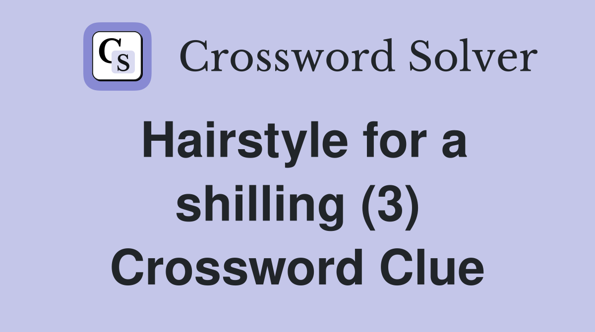 Hairstyle for a shilling (3) Crossword Clue