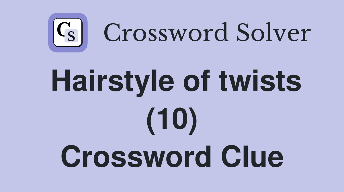 Hairstyle of twists (10) Crossword Clue