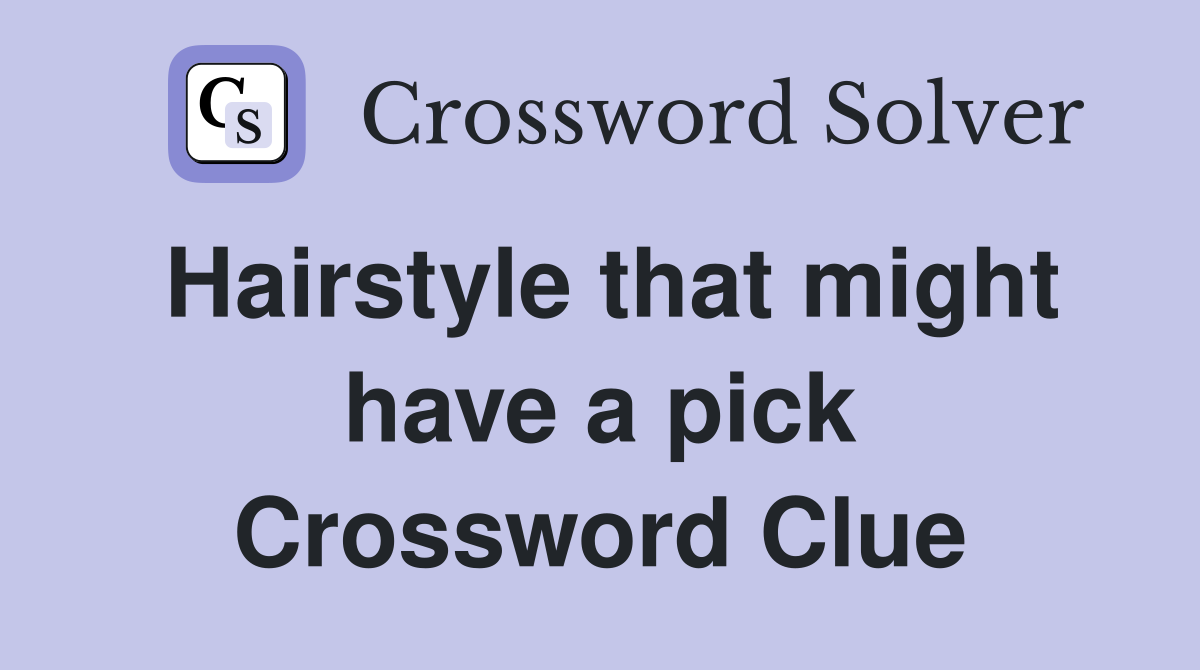 Hairstyle that might have a pick Crossword Clue