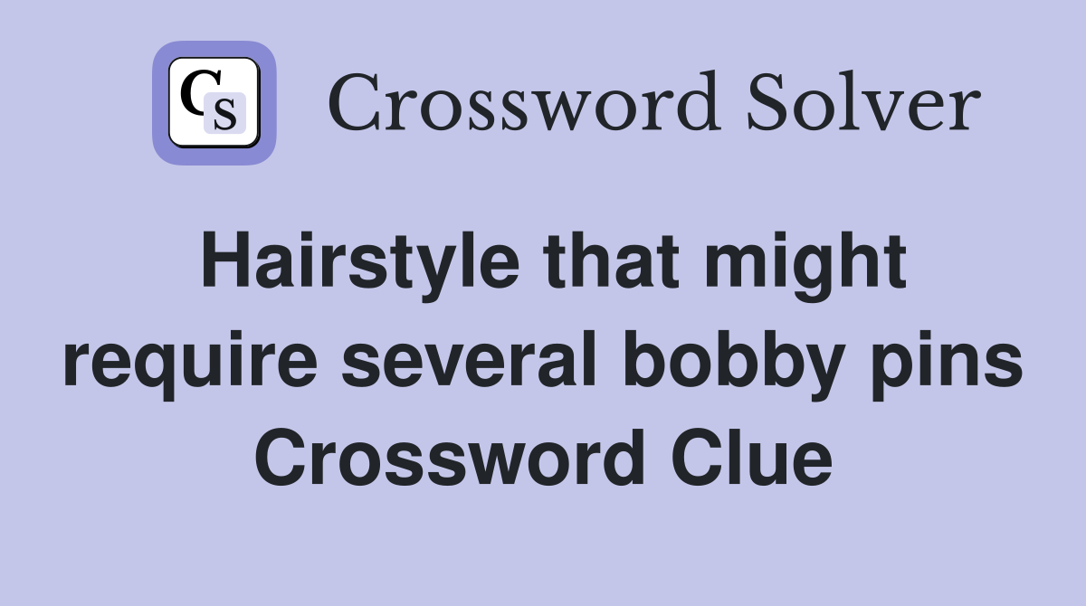 Hairstyle that might require several bobby pins Crossword Clue