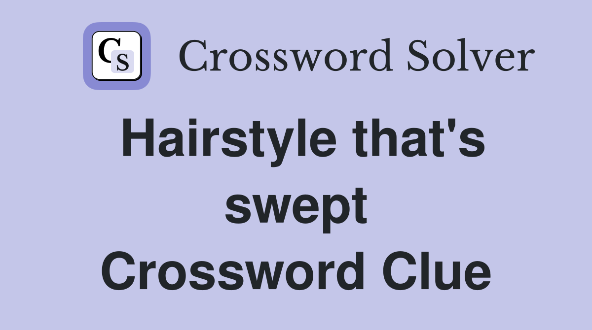 Hairstyle that's swept Crossword Clue
