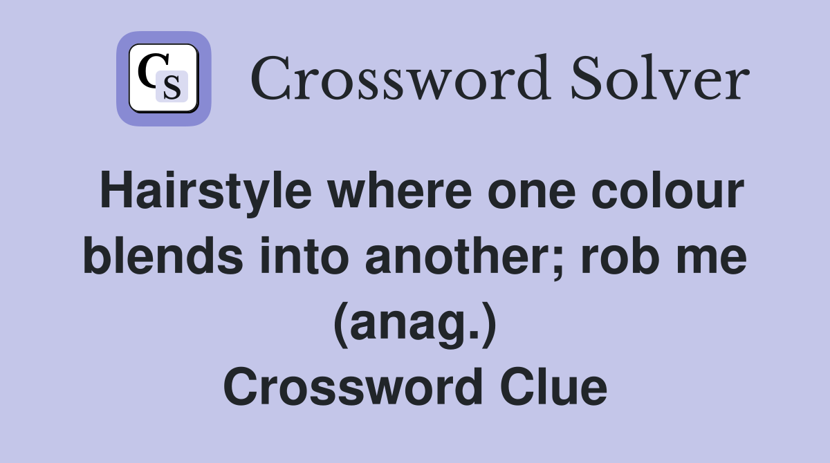 Hairstyle where one colour blends into another; rob me (anag.) Crossword Clue