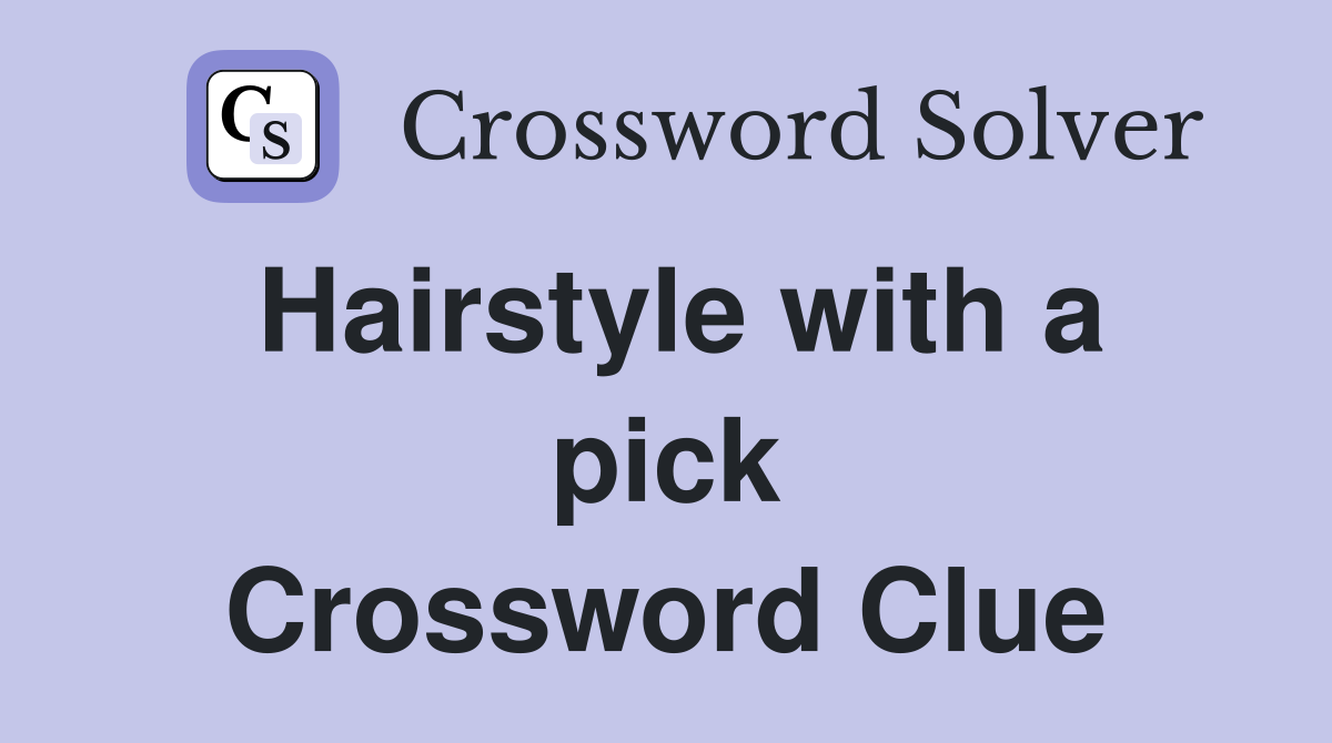 Hairstyle with a pick Crossword Clue