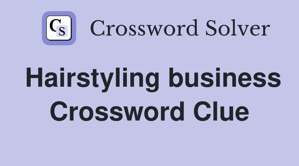 Hairstyling business Crossword Clue