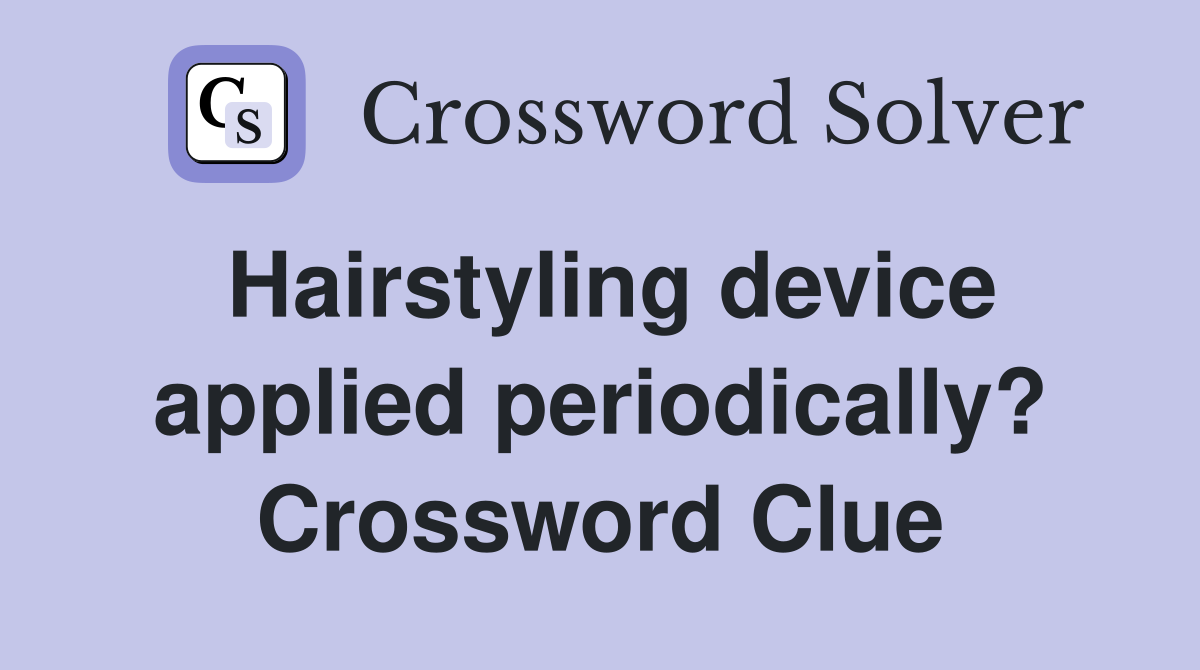 Hairstyling device applied periodically? Crossword Clue