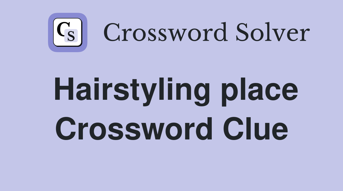 Hairstyling place Crossword Clue