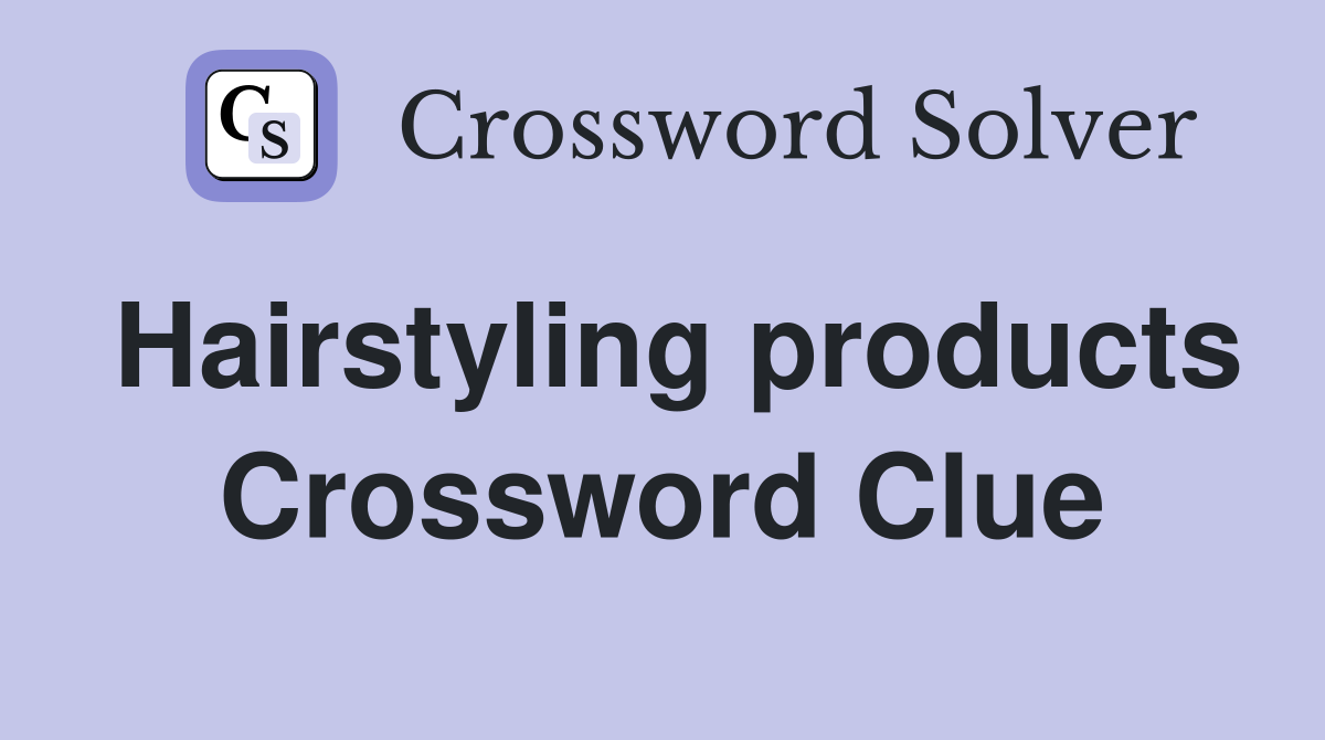 Hairstyling products Crossword Clue