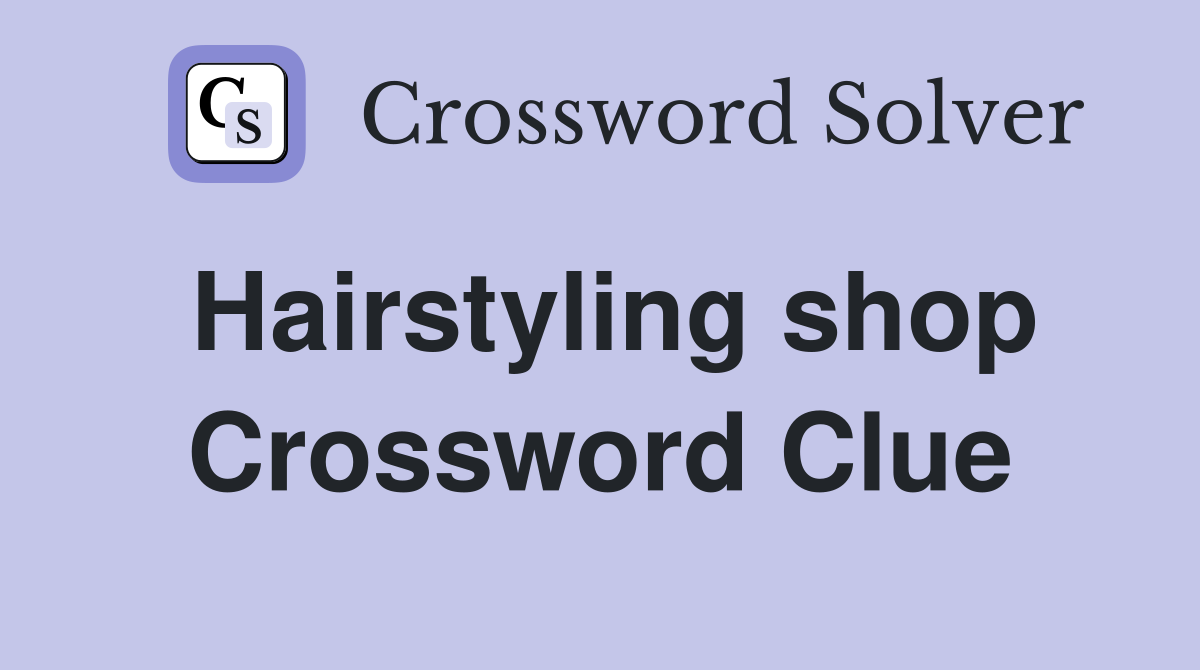 Hairstyling shop Crossword Clue