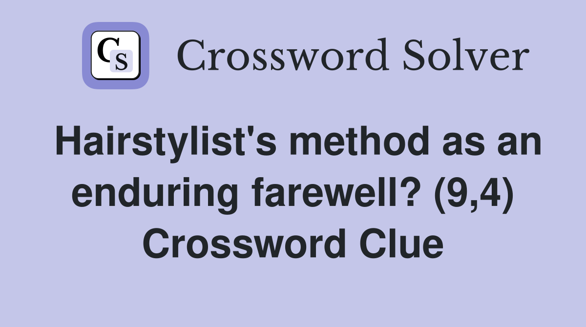 Hairstylist's method as an enduring farewell? (9,4) Crossword Clue