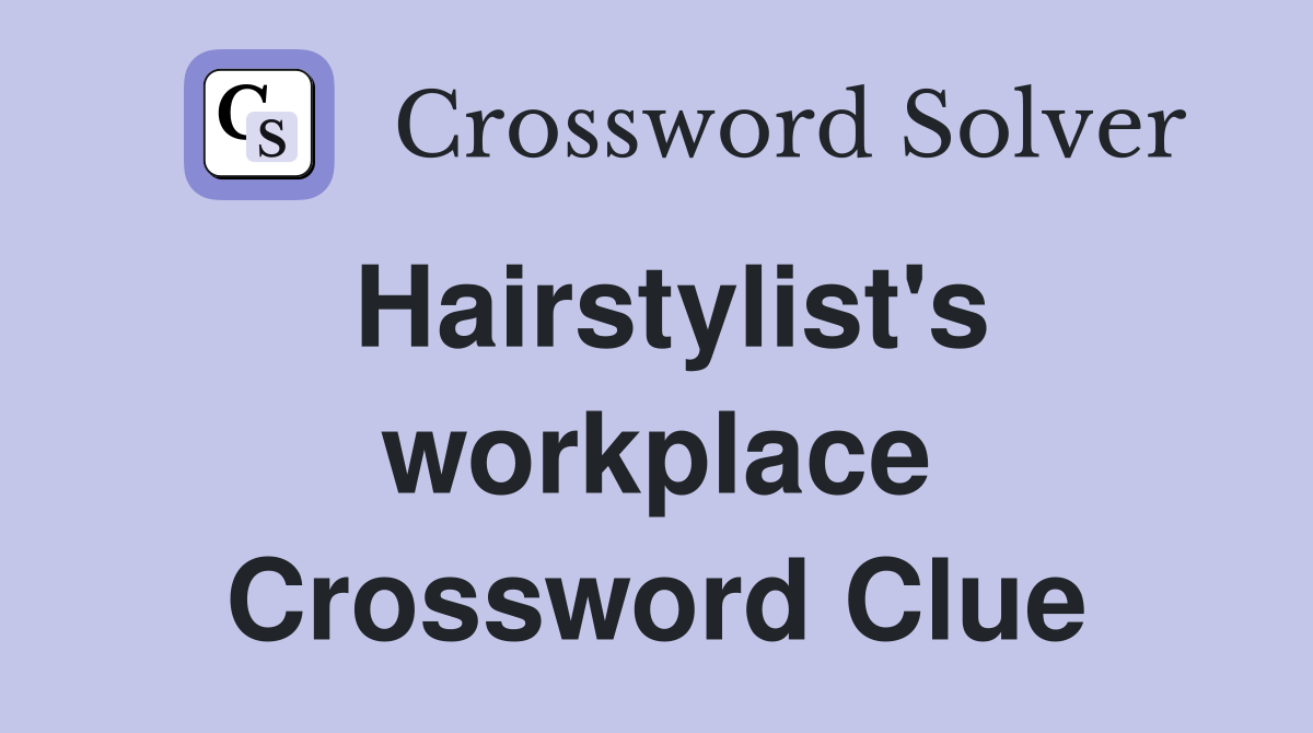 Hairstylist's workplace Crossword Clue