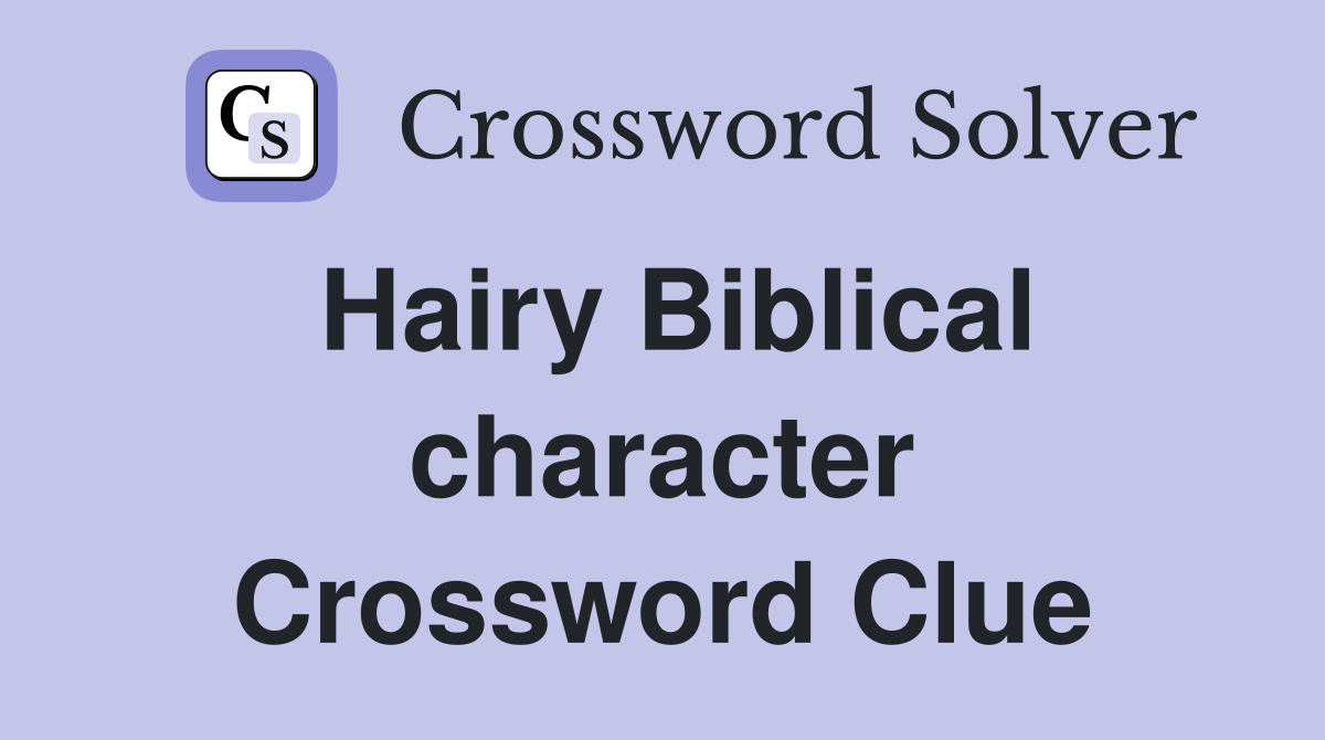 Hairy Biblical character Crossword Clue