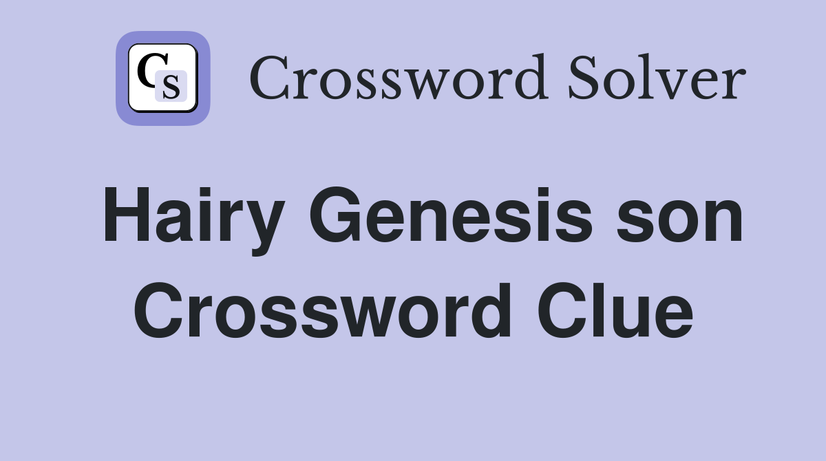 Hairy Genesis son Crossword Clue
