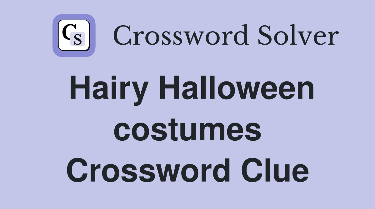 Hairy Halloween costumes Crossword Clue