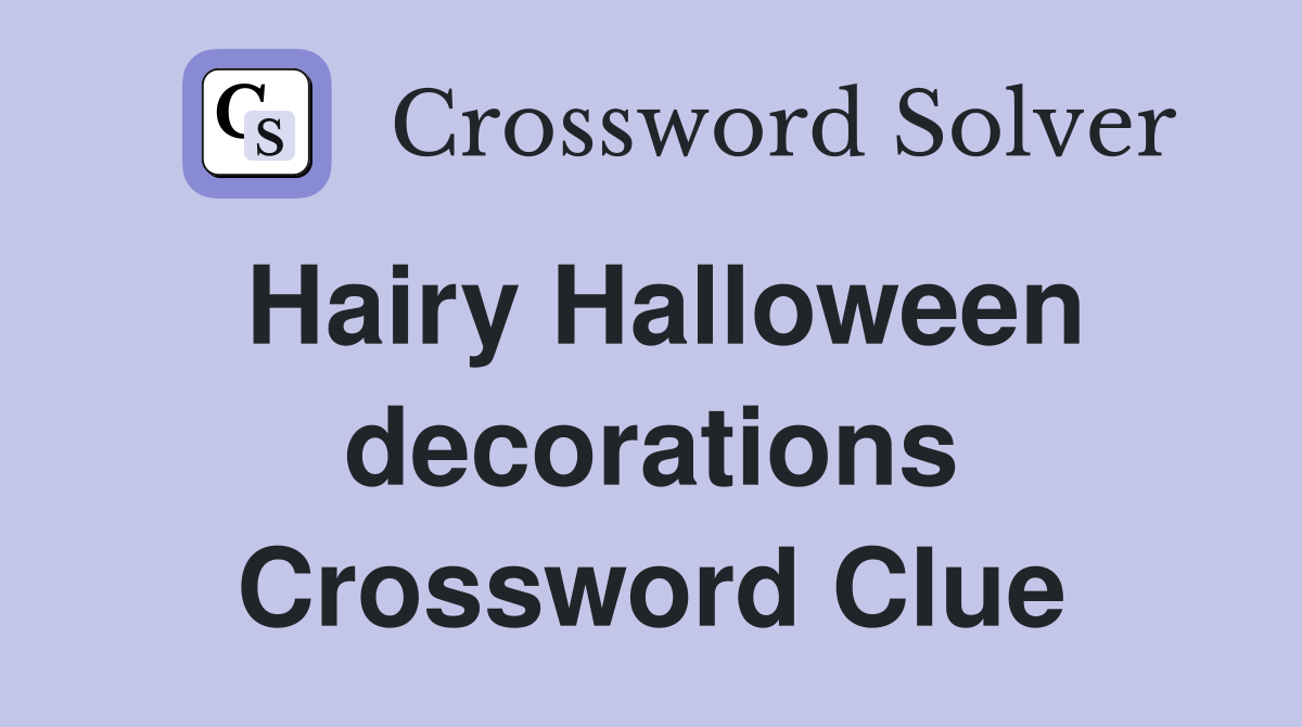 Hairy Halloween decorations Crossword Clue