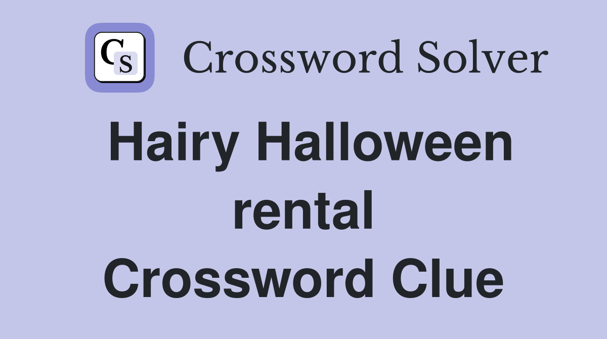 Hairy Halloween rental Crossword Clue