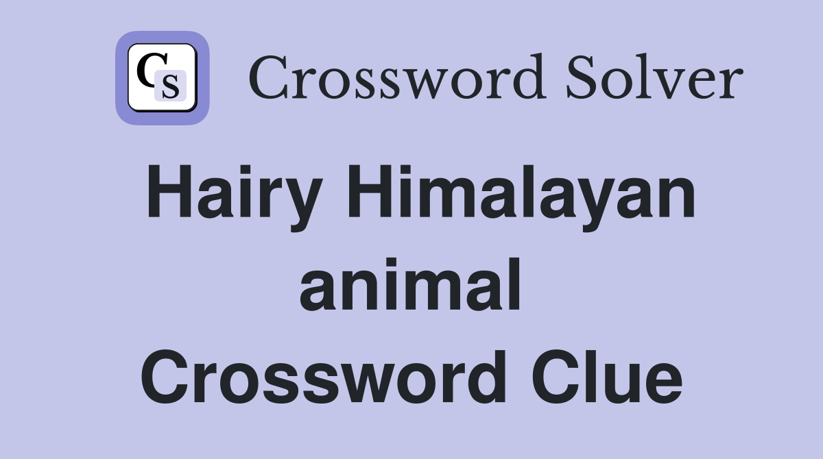 Hairy Himalayan animal Crossword Clue