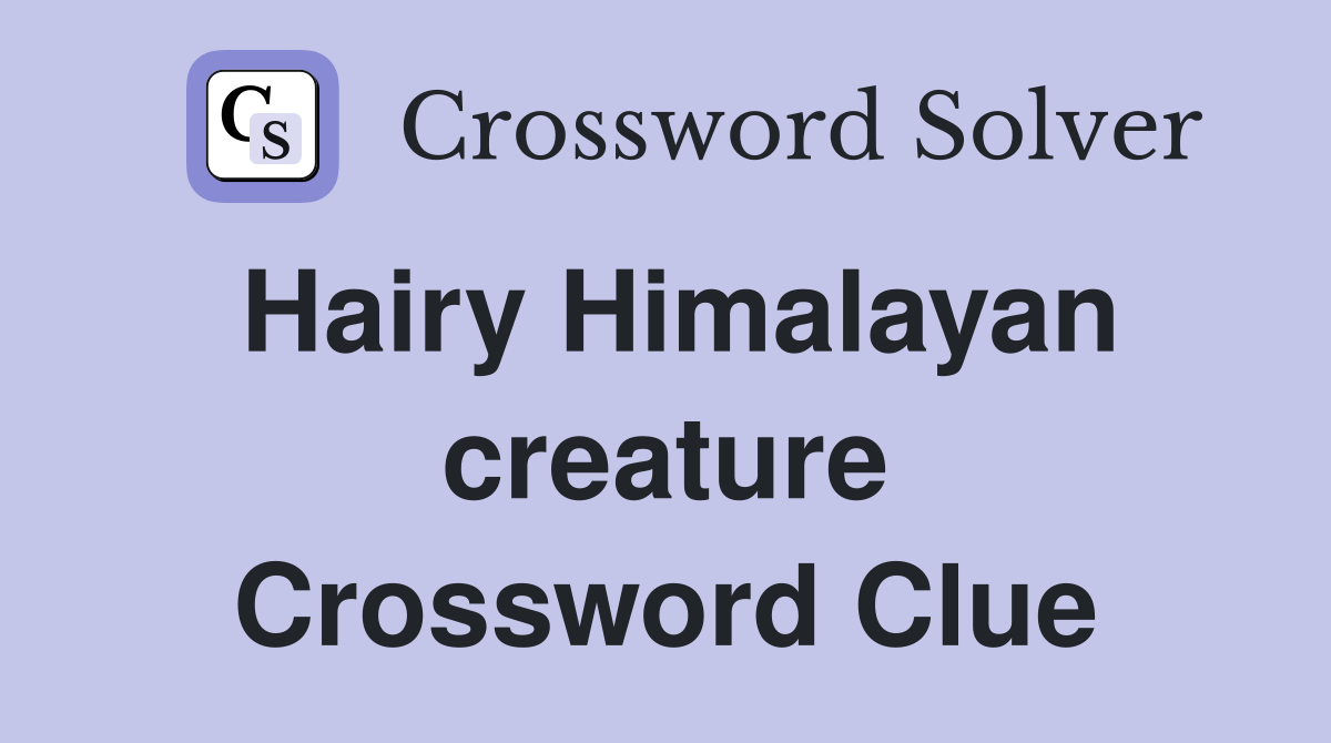 Hairy Himalayan creature Crossword Clue