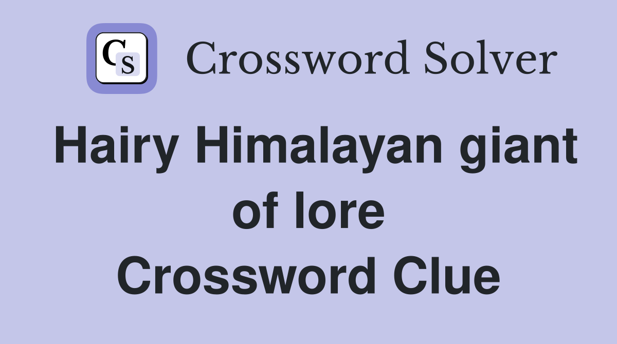 Hairy Himalayan giant of lore Crossword Clue