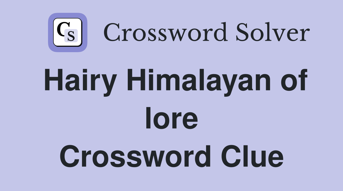 Hairy Himalayan of lore Crossword Clue