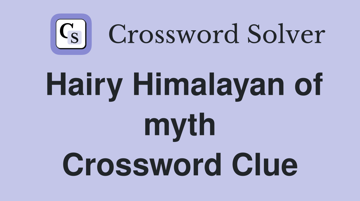 Hairy Himalayan of myth Crossword Clue
