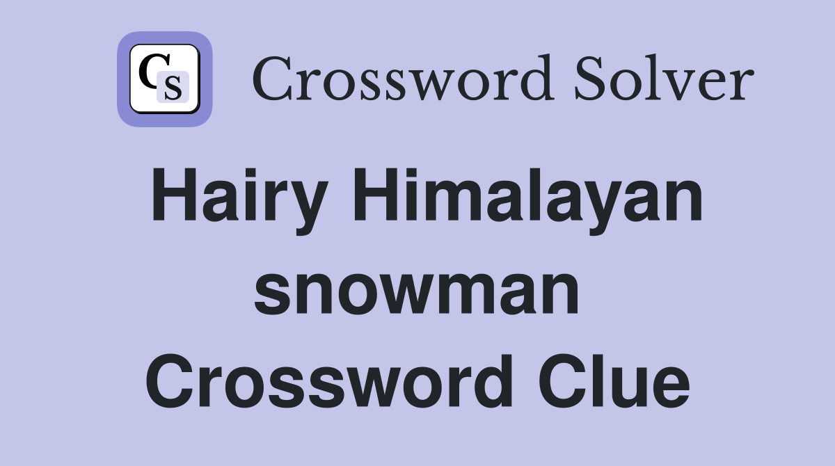 Hairy Himalayan snowman Crossword Clue