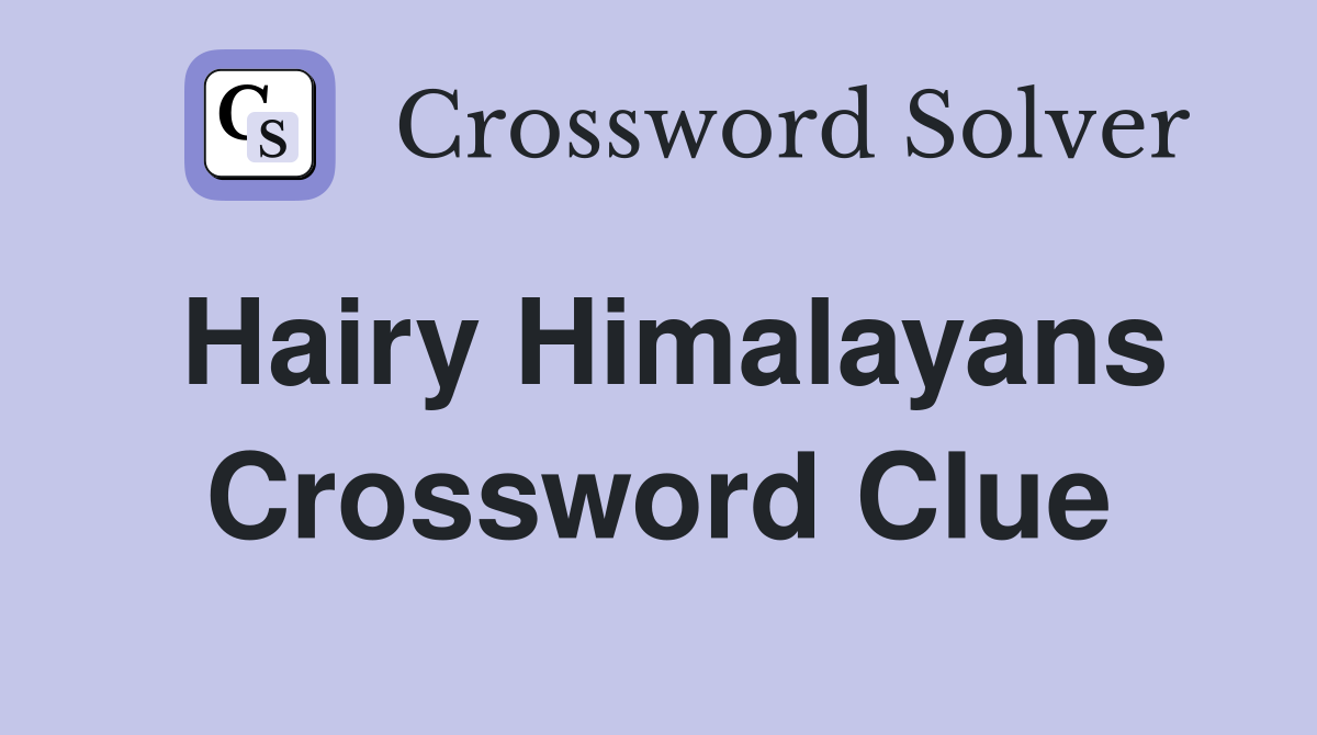 Hairy Himalayans Crossword Clue