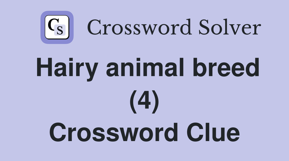 Hairy animal breed (4) Crossword Clue