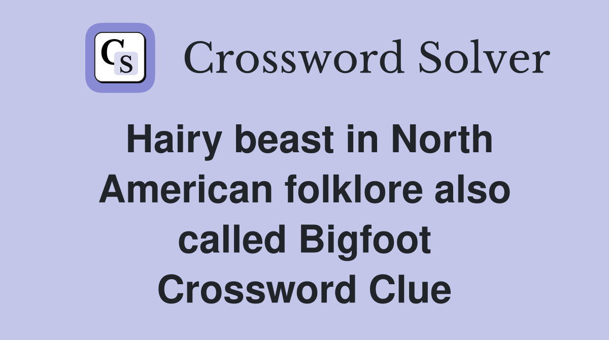 Hairy beast in North American folklore also called Bigfoot Crossword Clue