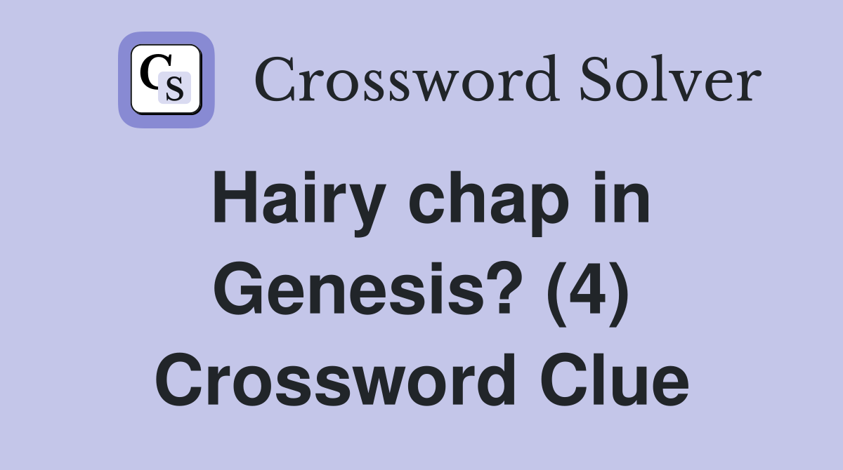 Hairy chap in Genesis? (4) Crossword Clue