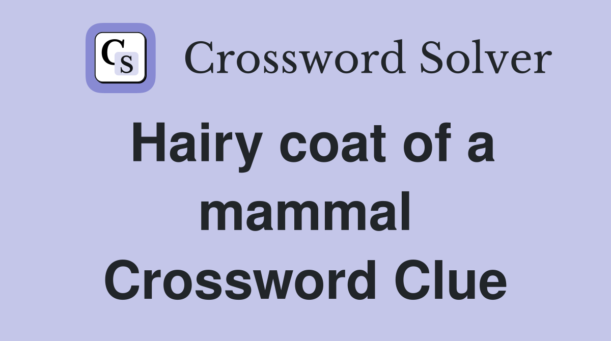 Hairy coat of a mammal Crossword Clue