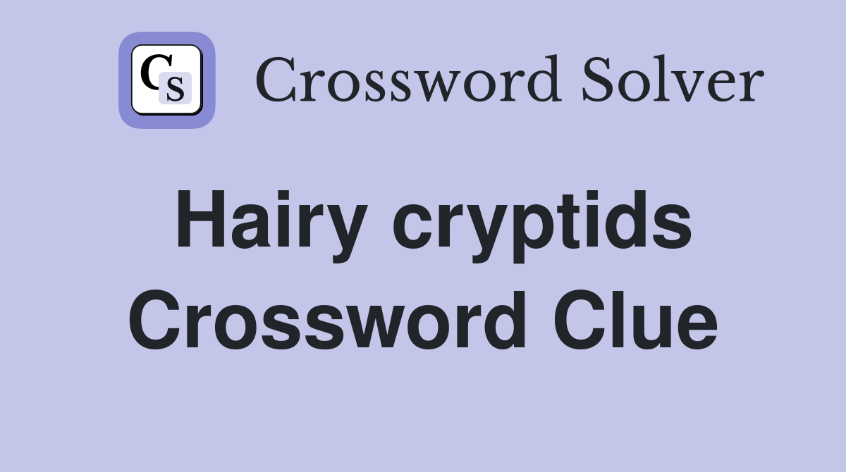 Hairy cryptids Crossword Clue