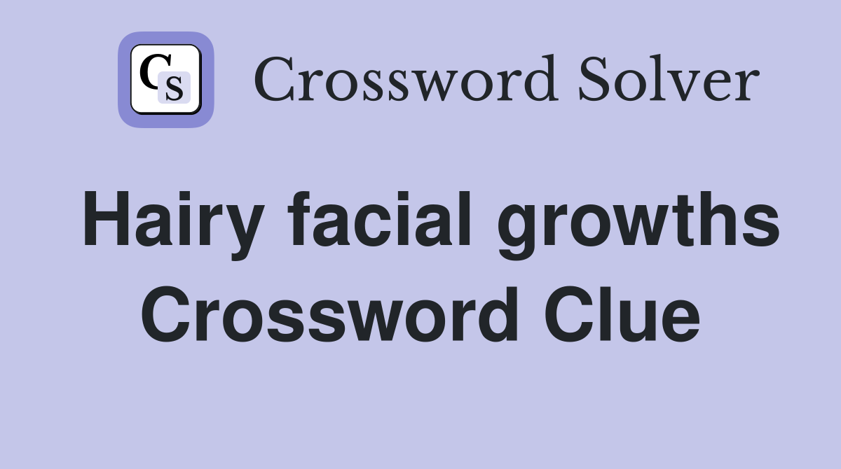 Hairy facial growths Crossword Clue