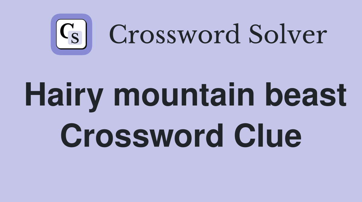 Hairy mountain beast Crossword Clue