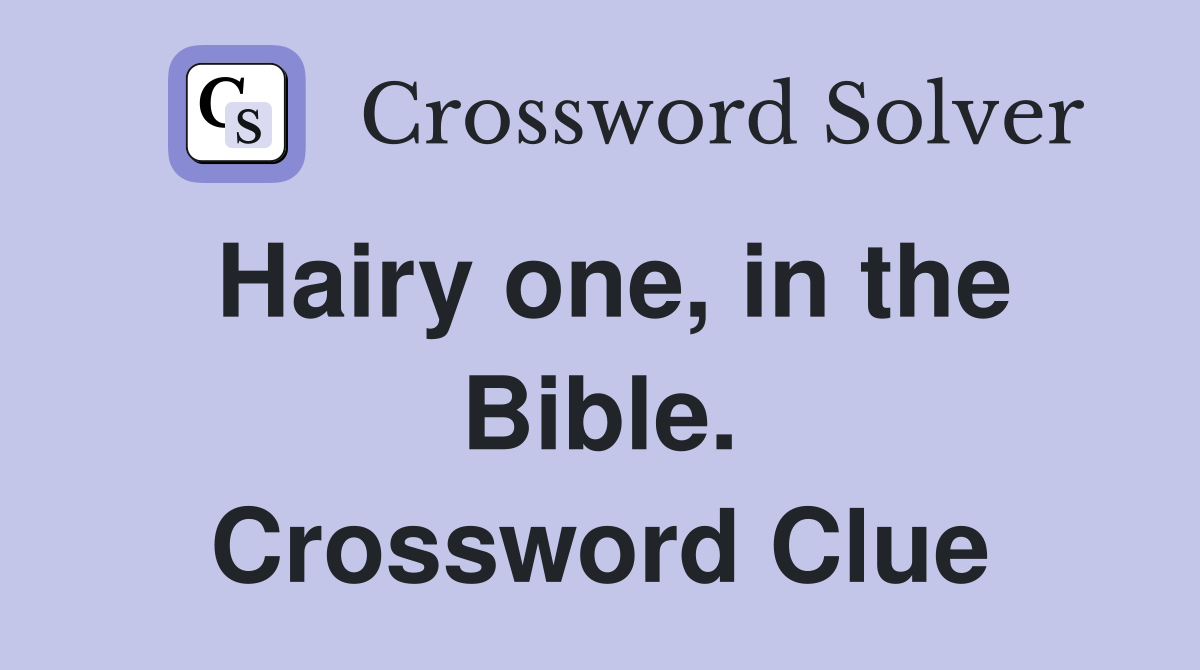 Hairy one, in the Bible. Crossword Clue