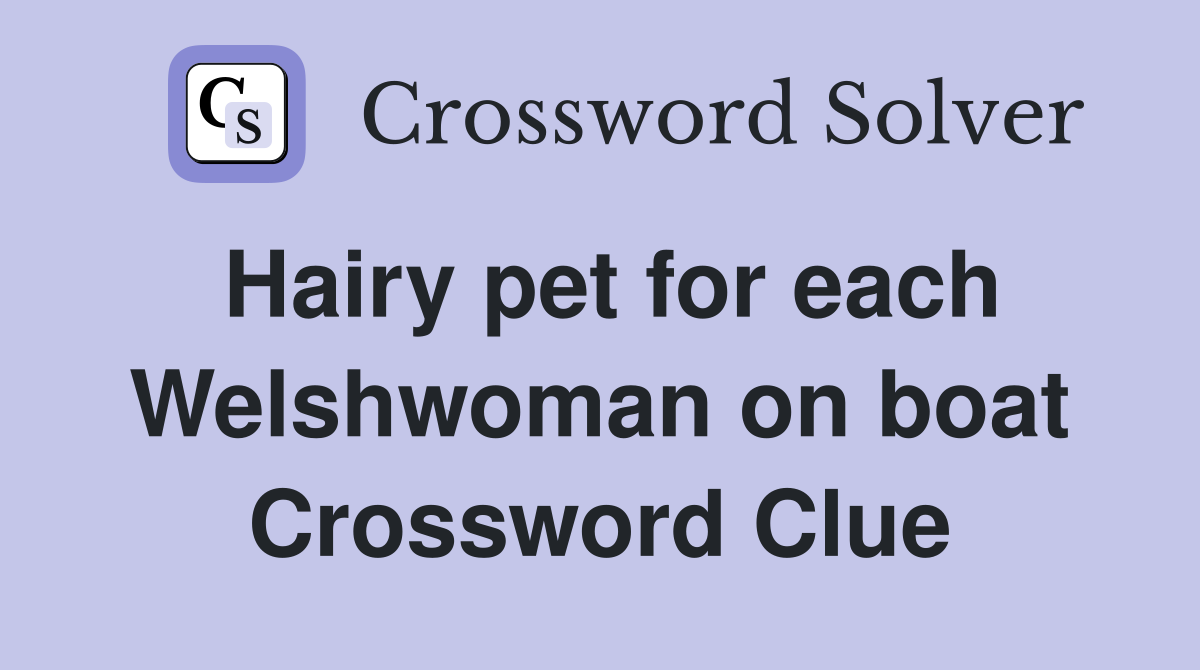 Hairy pet for each Welshwoman on boat Crossword Clue