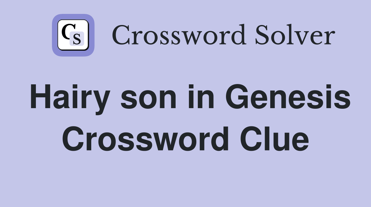 Hairy son in Genesis Crossword Clue