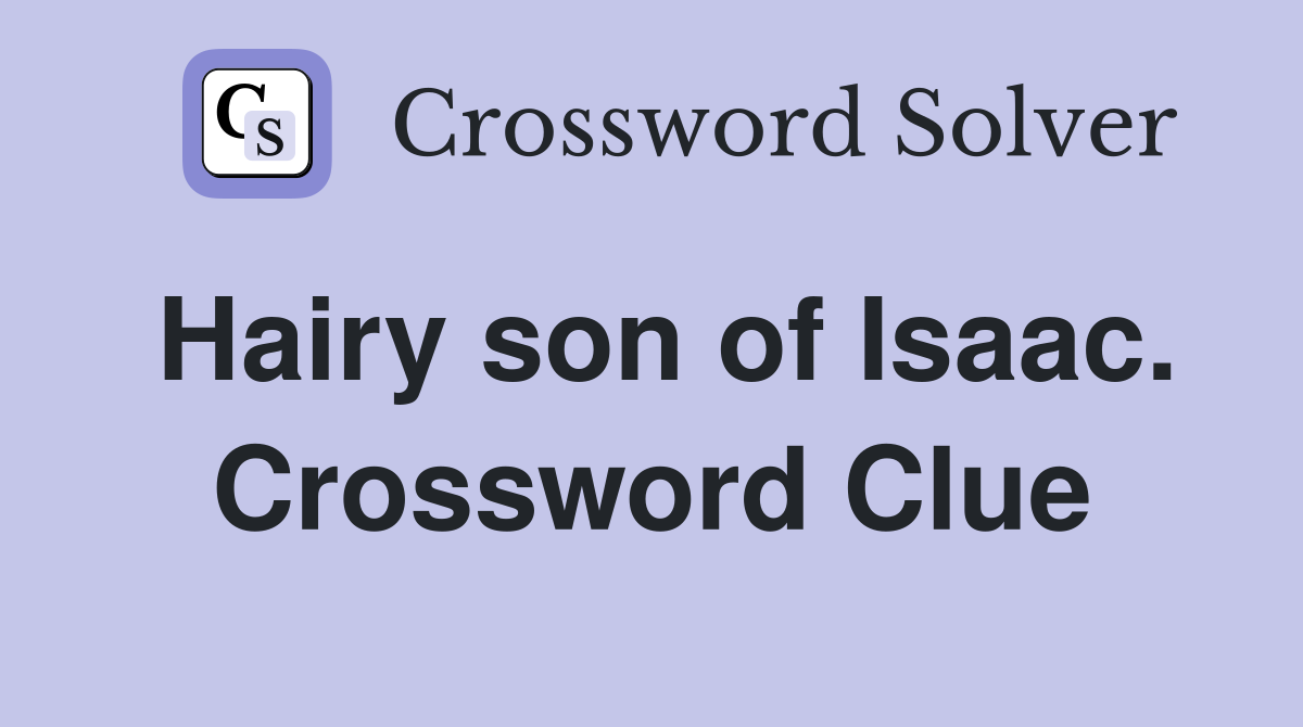 Hairy son of Isaac. Crossword Clue