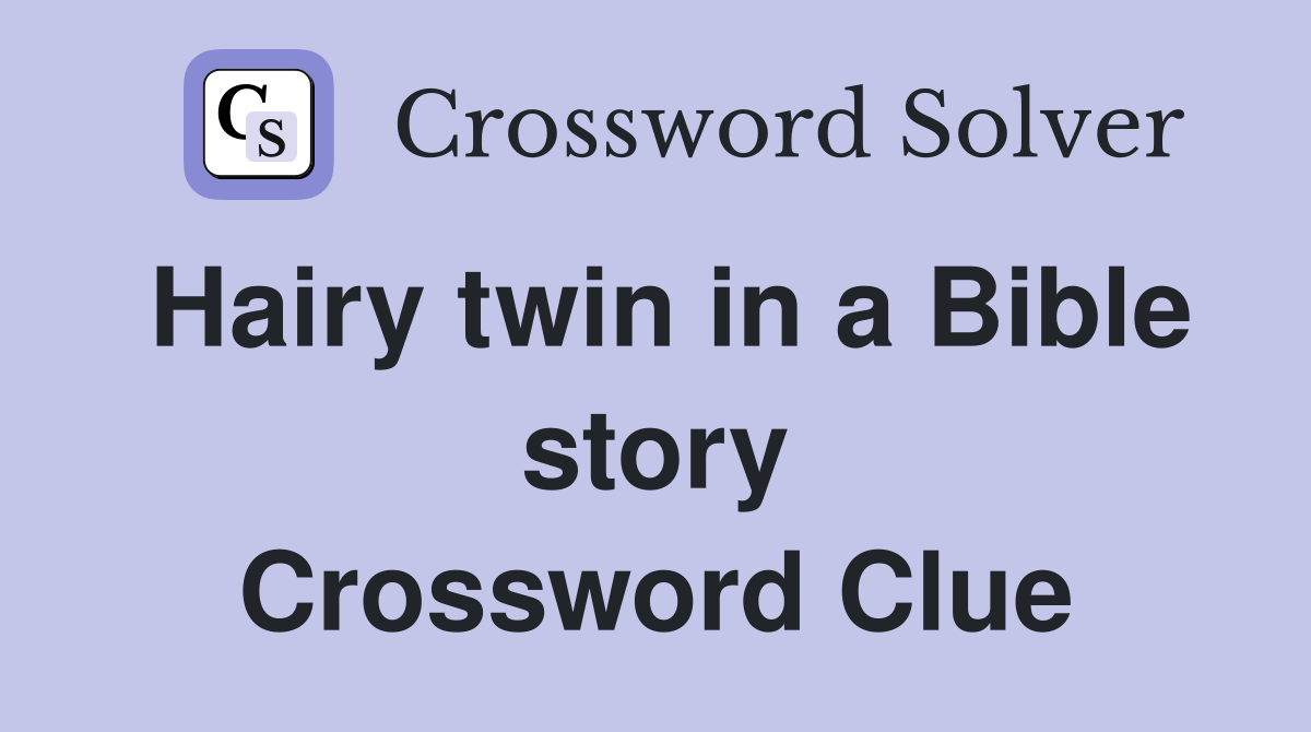Hairy twin in a Bible story Crossword Clue